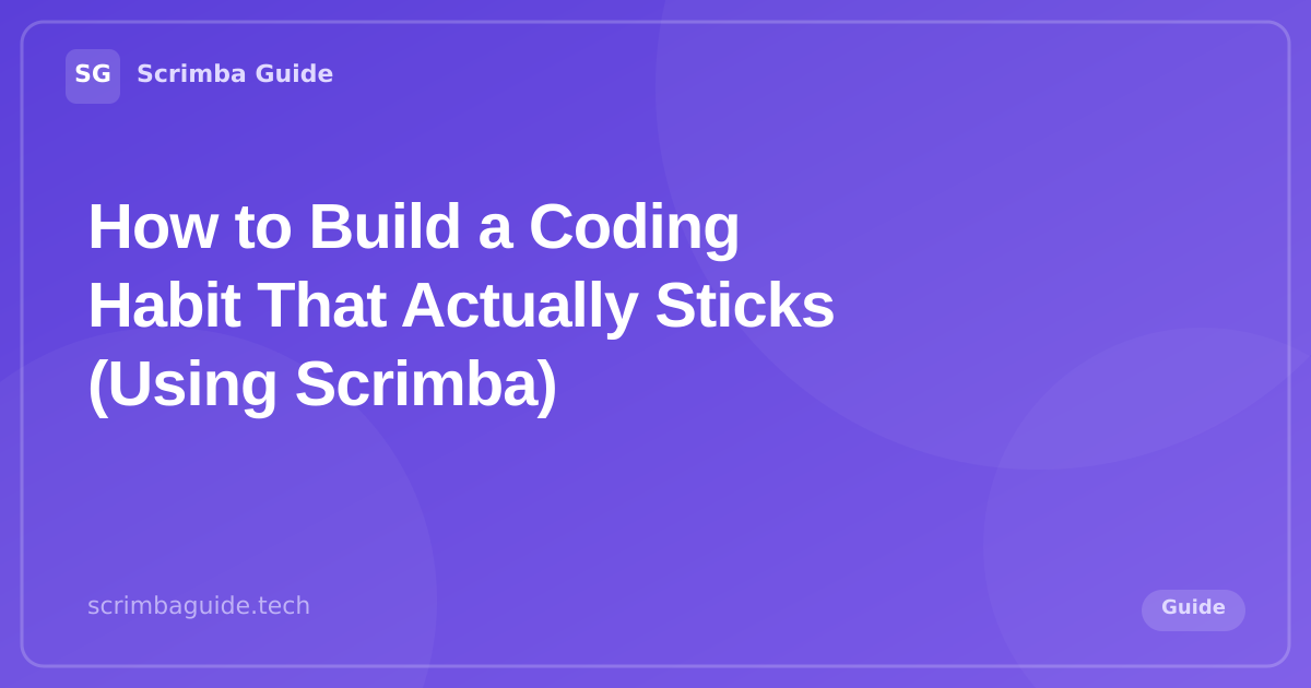 How to Build a Coding Habit That Actually Sticks (Using Scrimba) — Scrimba Guide Blog
