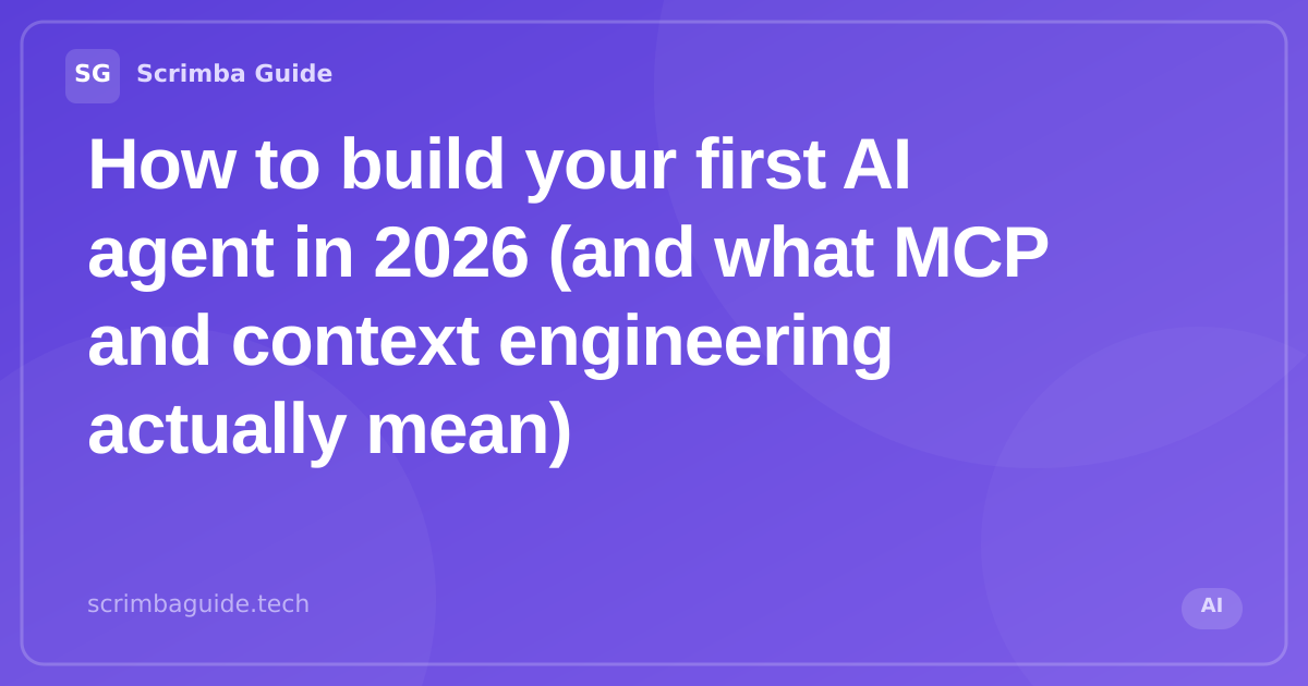 How to build your first AI agent in 2026 with JavaScript, plus MCP and context engineering explained, Scrimba Guide Blog