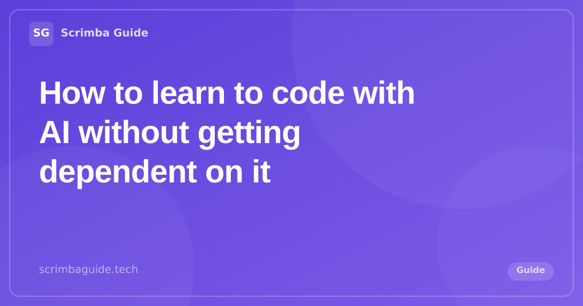 How to learn to code with AI without getting dependent on it, on using AI as a tutor not a crutch, Scrimba Guide Blog