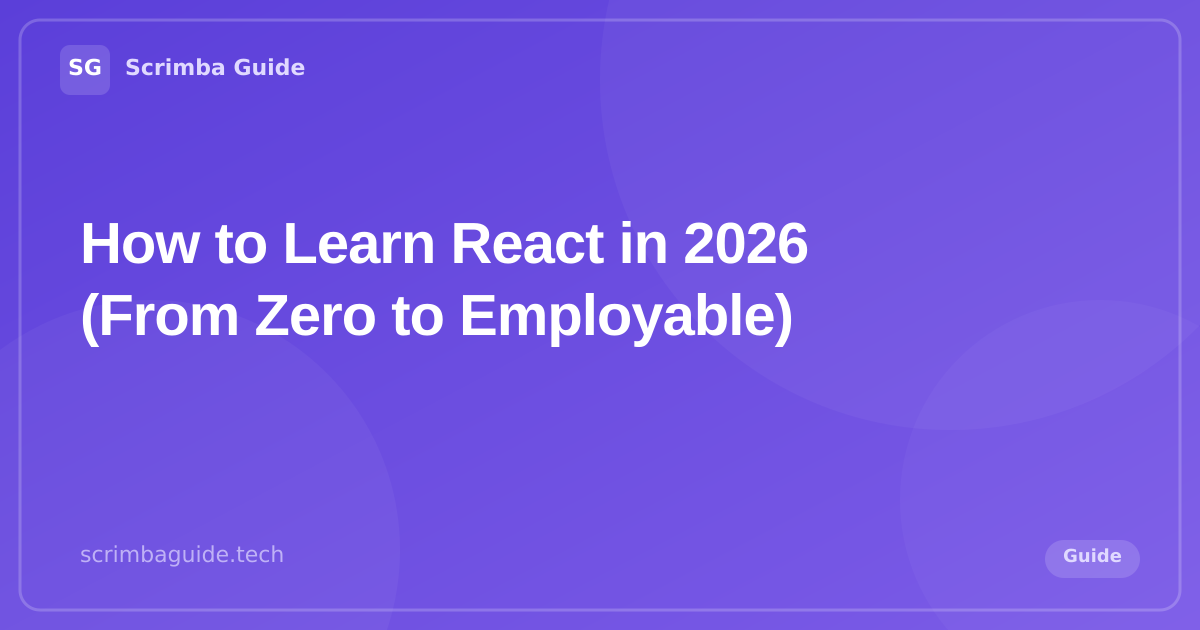 How to Learn React in 2026 (From Zero to Employable) — Scrimba Guide Guide