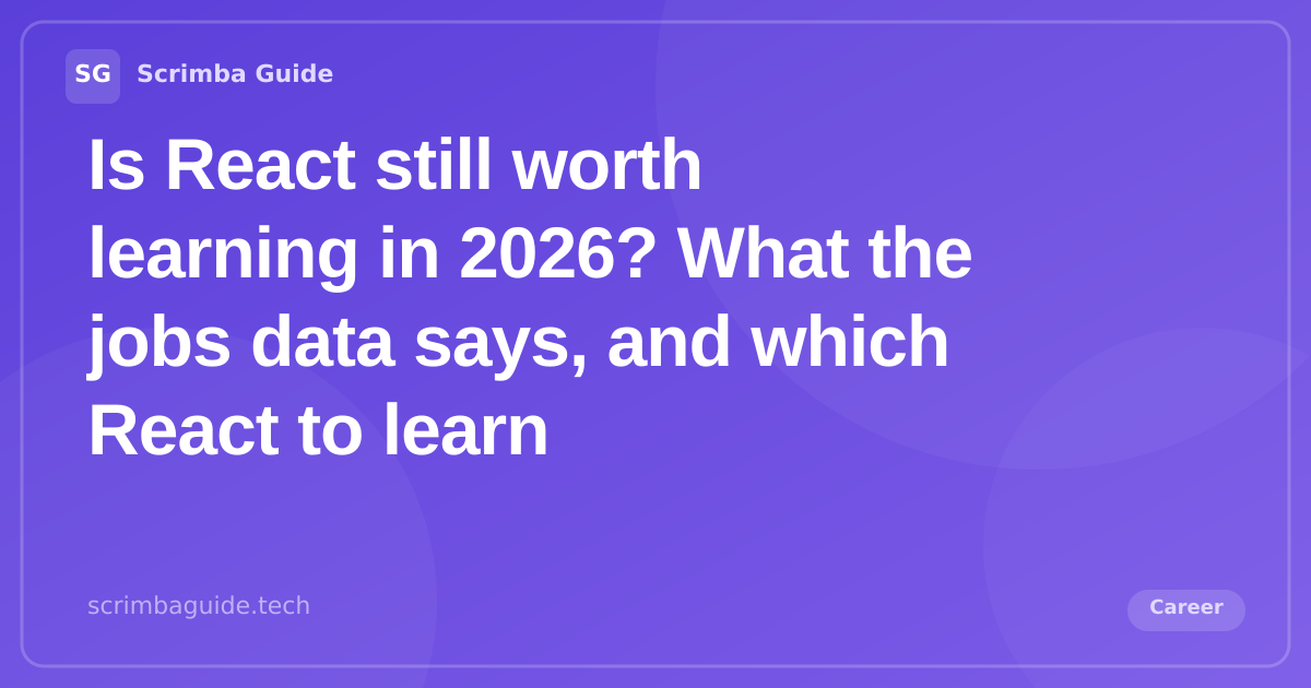 Is React still worth learning in 2026, on the modern React stack and the 2026 jobs data, Scrimba Guide Blog