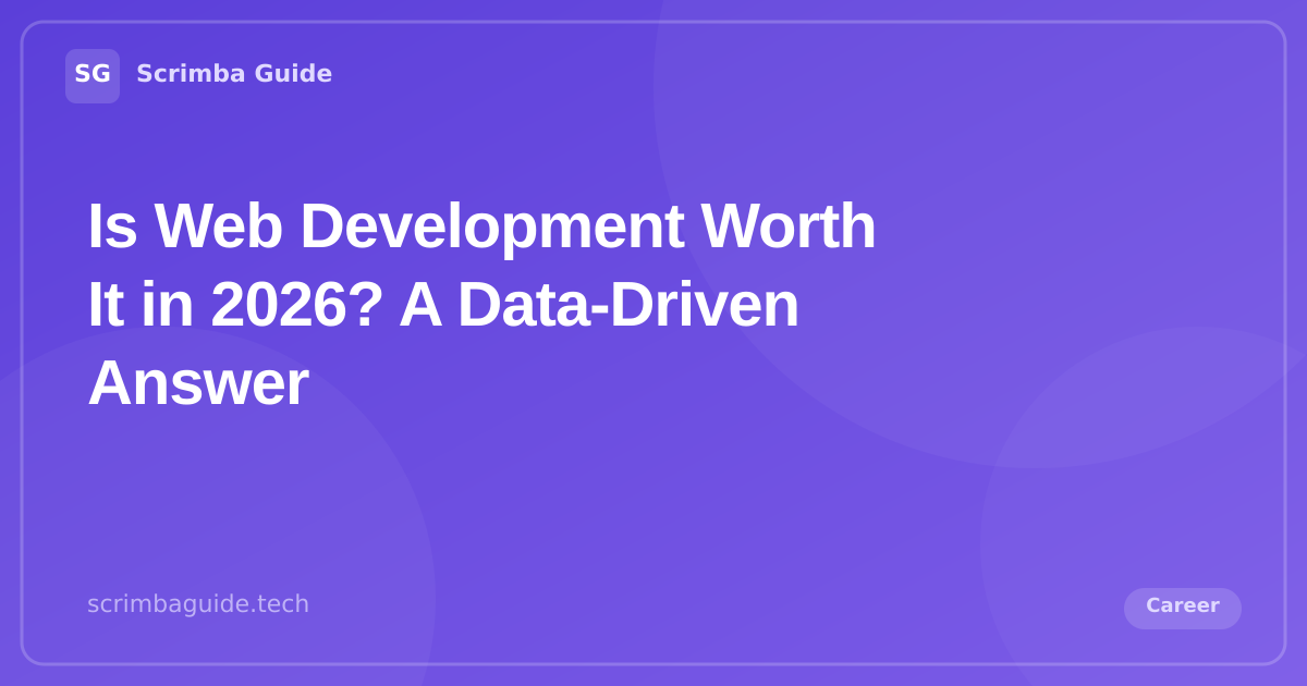 Is Web Development Worth It in 2026 — Scrimba Guide Blog