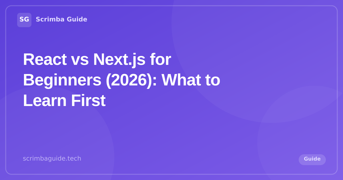 React vs Next.js for Beginners (2026) — Scrimba Guide Blog