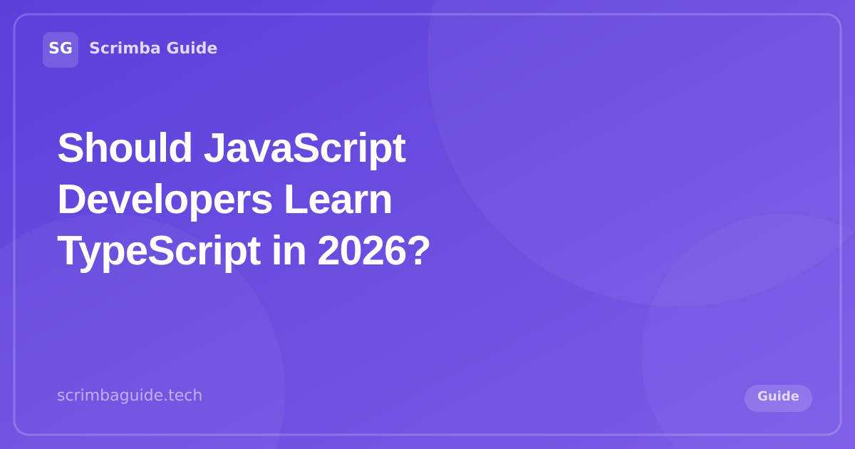 Should JavaScript developers learn TypeScript in 2026 — Scrimba Guide