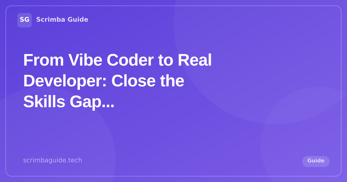 From Vibe Coder to Real Developer — Scrimba Guide Blog