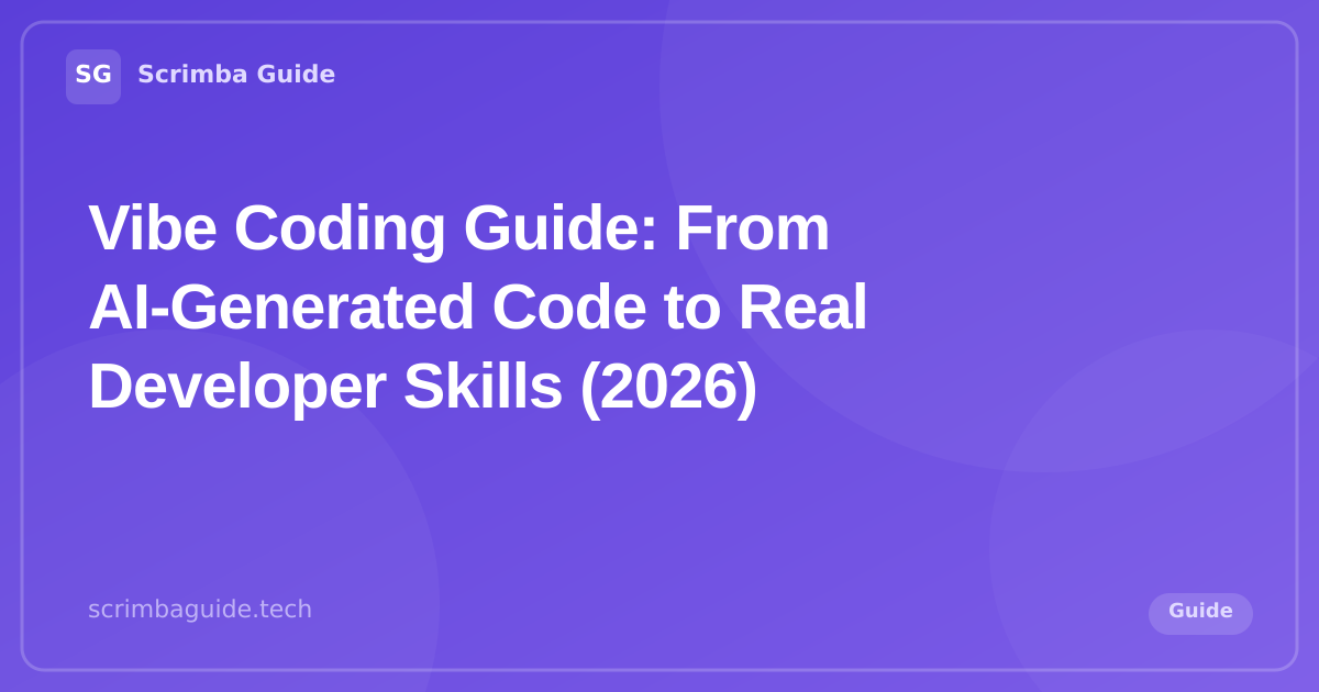 Vibe Coding Guide 2026 — From AI-Generated Code to Real Developer Skills — Scrimba Guide