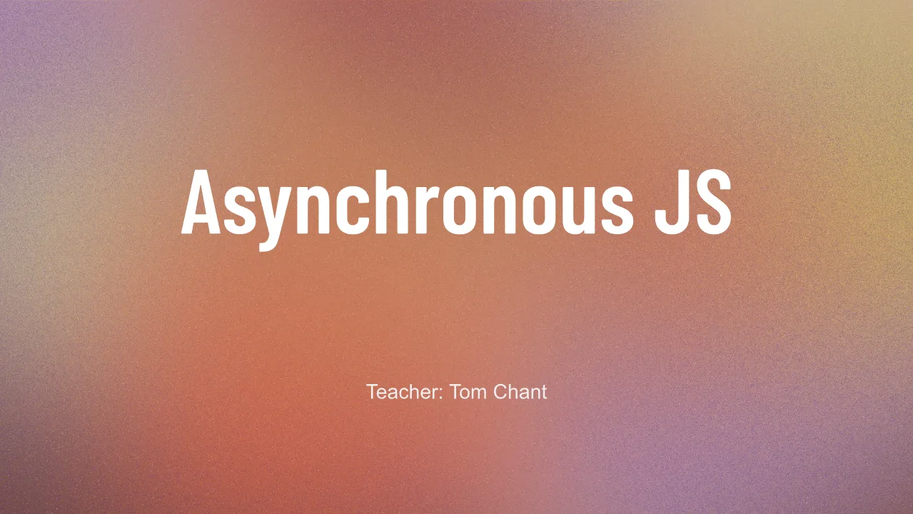 Title card for module 4 of Scrimba's Advanced JavaScript course, reading Asynchronous JS, Teacher: Tom Chant