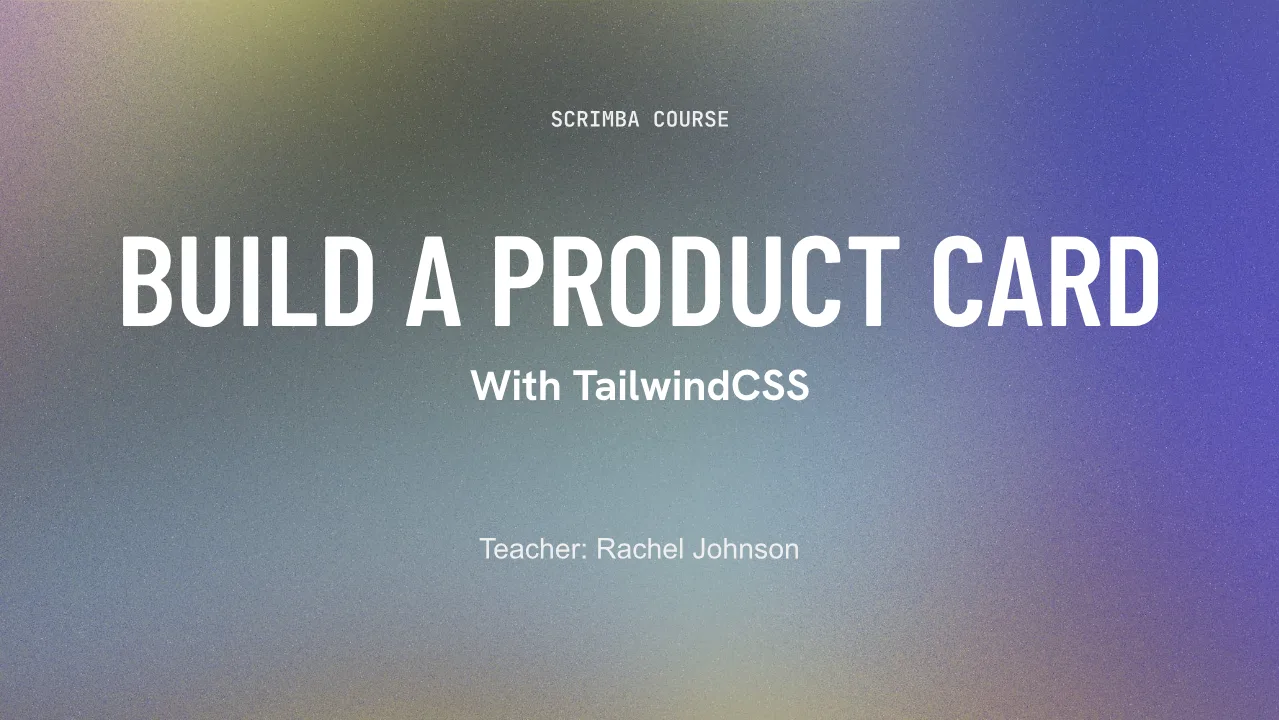 Title card of Scrimba's Build a Product Card with Tailwind CSS course, with teacher Rachel Johnson on a blue and yellow gradient.
