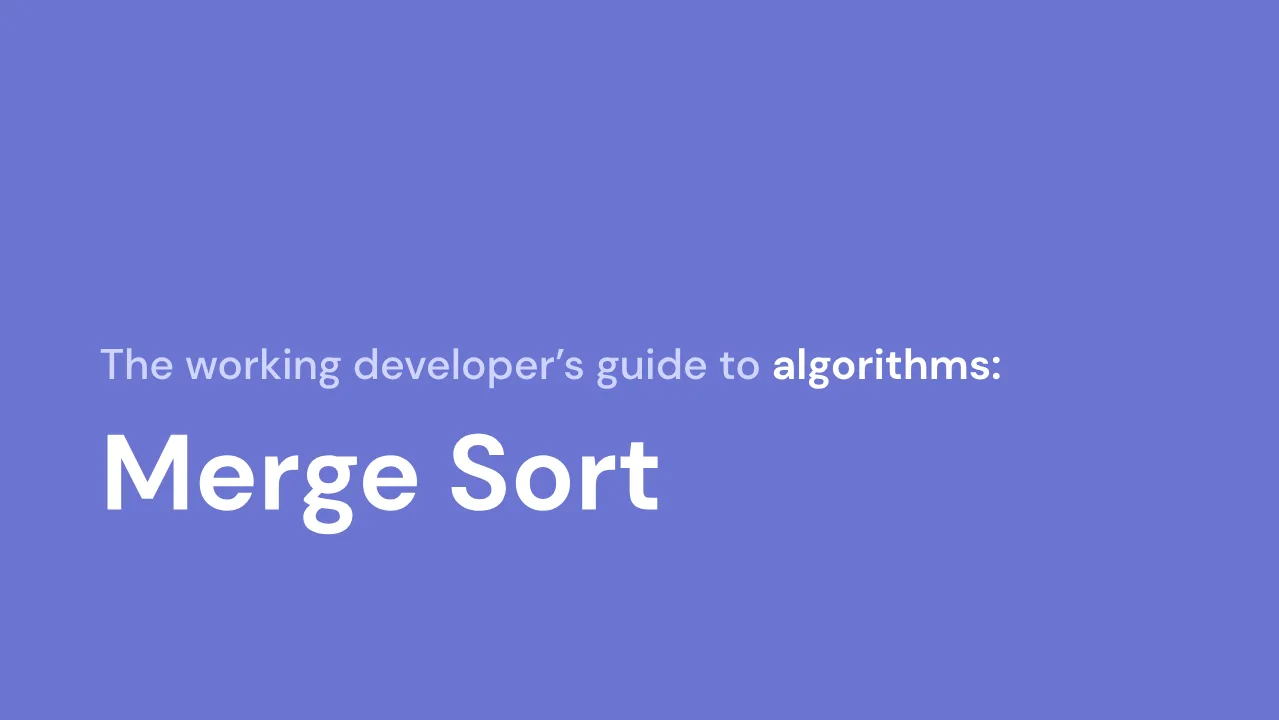Title slide of Scrimba's Data Structures and Algorithms: Merge Sort course: The working developer's guide to Merge Sort.