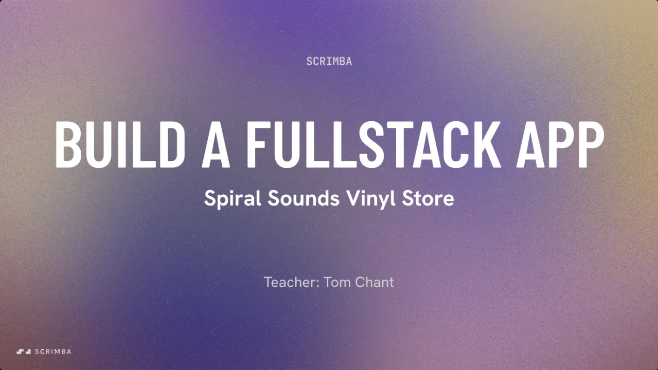 Title card of the second module of Scrimba's Learn Express.js course, reading Build a Fullstack App, Spiral Sounds Vinyl Store, Teacher: Tom Chant