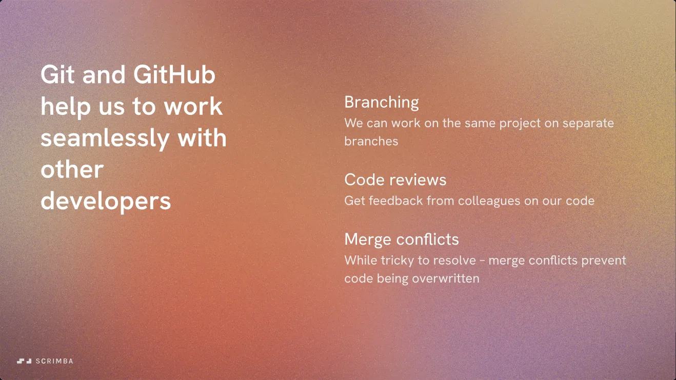 Slide from Scrimba's Learn Git and GitHub course: branching, code reviews and merge conflicts for working with others.