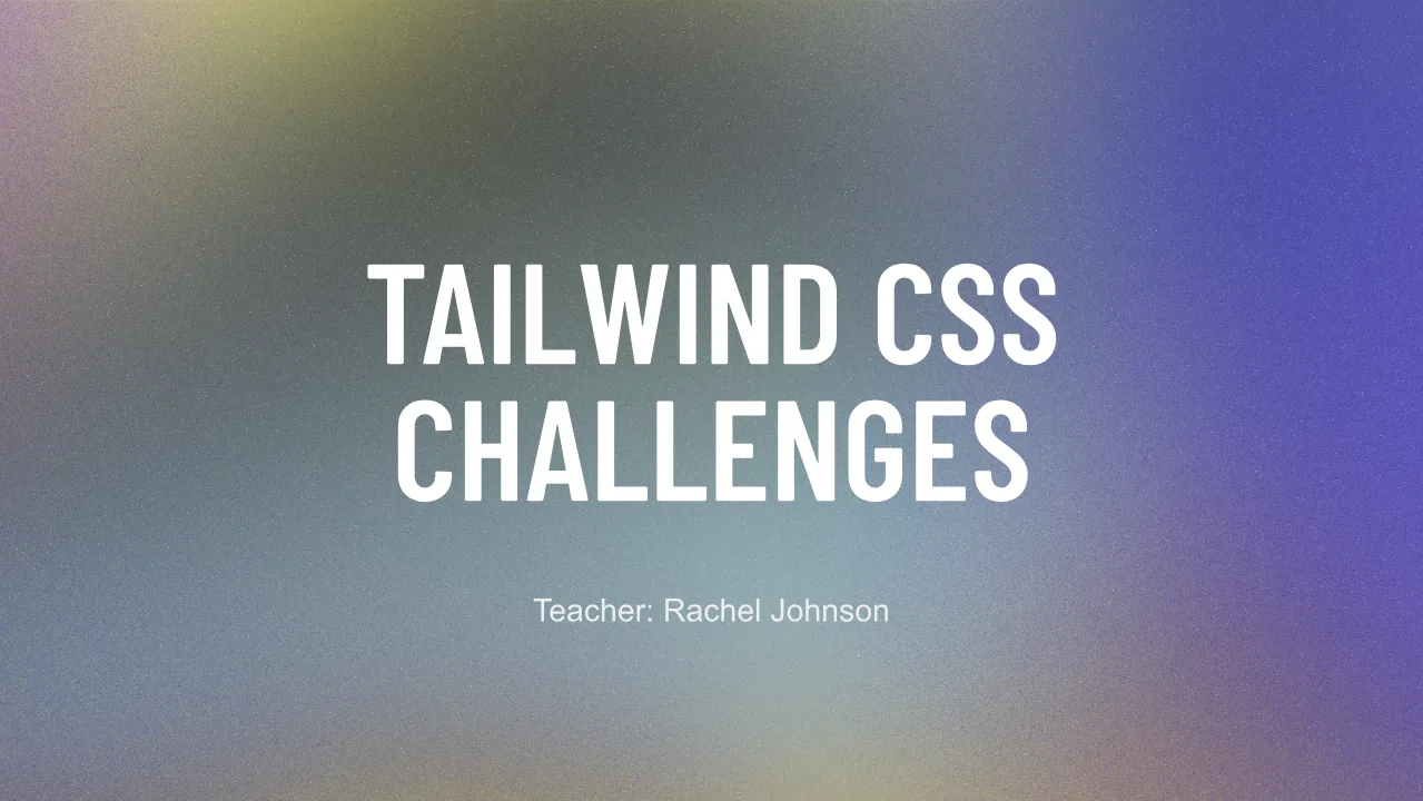 Title card of the Tailwind CSS Challenges module in Scrimba's Learn Tailwind CSS course, Teacher: Rachel Johnson