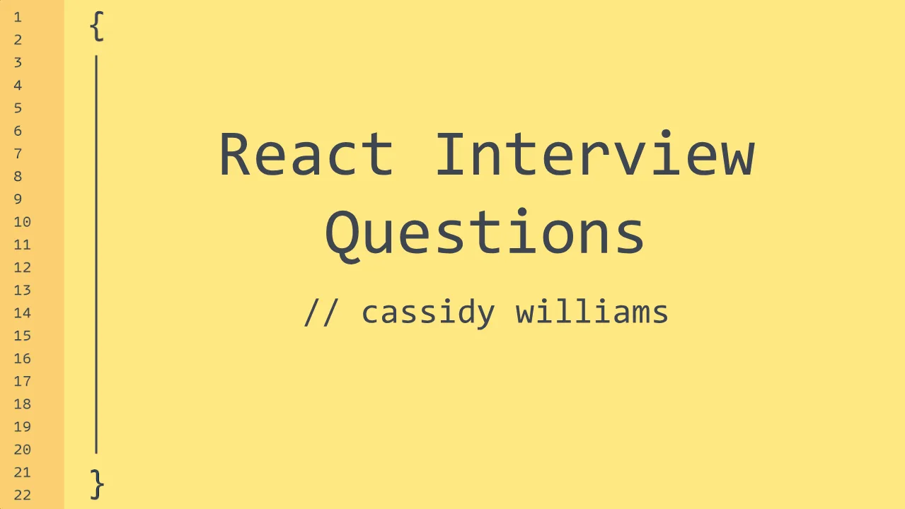 React Interview Questions title slide styled as a yellow code editor, by Cassidy Williams